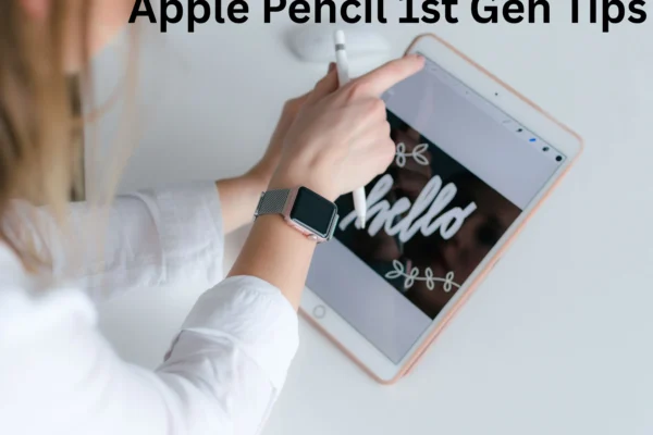 Apple Pencil 1st Gen Tips: Boost Your iPad Drawing Game
