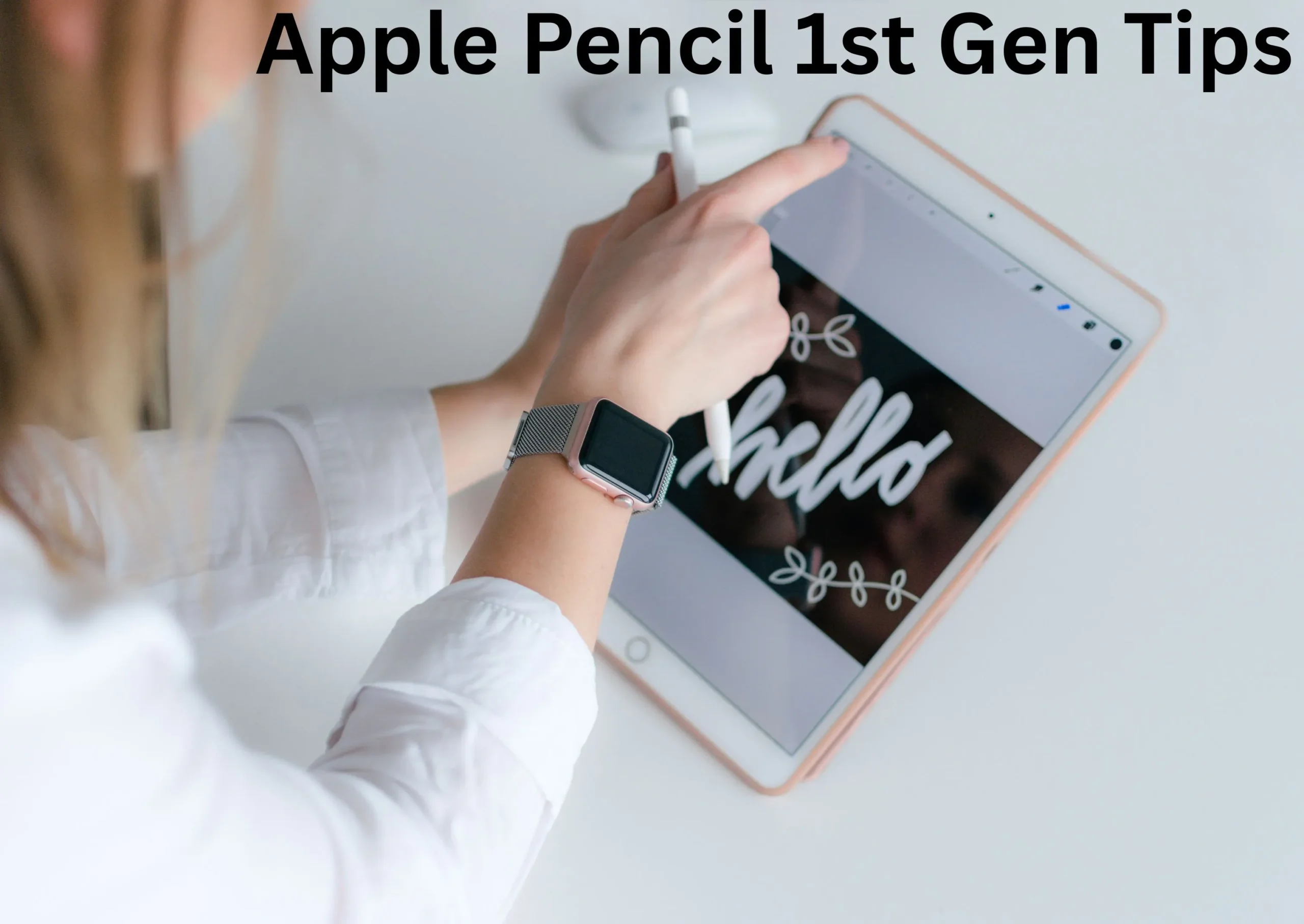 Apple Pencil 1st Gen Tips: Boost Your iPad Drawing Game